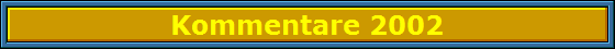 Kommentare 2002