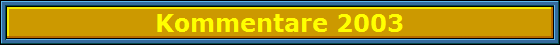 Kommentare 2003