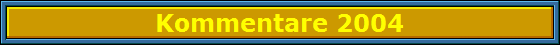 Kommentare 2004