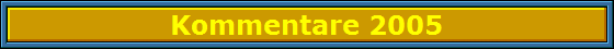 Kommentare 2005